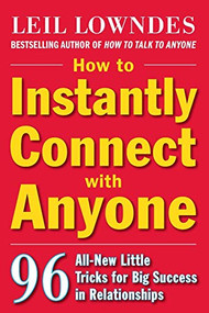 How to Instantly Connect with Anyone: 96 All-New Little Tricks for Big Success in Relationships by Leil Lowndes, 9780071545853