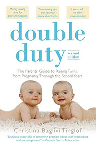 Double Duty: The Parents' Guide to Raising Twins, from Pregnancy through the School Years (2nd Edition) by Christina Baglivi Tinglof, 9780071613446