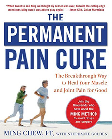 The Permanent Pain Cure: The Breakthrough Way to Heal Your Muscle and Joint Pain for Good (PB) by Stephanie Golden, Ming Chew, 9780071627139