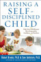Raising a Self-Disciplined Child: Help Your Child Become More Responsible, Confident, and Resilient by Sam Goldstein, Robert Brooks, 9780071627115