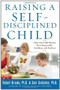 Raising a Self-Disciplined Child: Help Your Child Become More Responsible, Confident, and Resilient by Sam Goldstein, Robert Brooks, 9780071627115