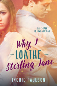 Why I Loathe Sterling Lane by Ingrid Paulson, 9781633757004