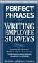 Perfect Phrases for Writing Employee Surveys (Hundreds of Ready-to-Use Phrases to Help You Create Surveys Your Employees Answer Honestly, Complete) by John Kador, Katherine Armstrong, 9780071664011