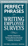 Perfect Phrases for Writing Employee Surveys (Hundreds of Ready-to-Use Phrases to Help You Create Surveys Your Employees Answer Honestly, Complete) by Katherine Armstrong, John Kador, 9780071664011
