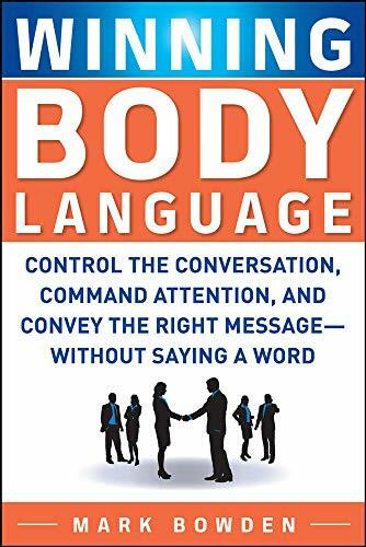 Winning Body Language (Control the Conversation, Command Attention, and Convey the Right Message without Saying a Word) by Mark Bowden, 9780071700573