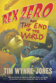 Rex Zero and the End of the World by Tim Wynne-Jones, 9780312644604