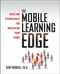 The Mobile Learning Edge: Tools and Technologies for Developing Your Teams by Gary Woodill, 9780071736763