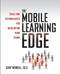 The Mobile Learning Edge: Tools and Technologies for Developing Your Teams by Gary Woodill, 9780071736763