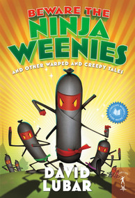 Beware the Ninja Weenies (And Other Warped and Creepy Tales) - 9780765368799 by David Lubar, 9780765368799