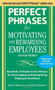 Perfect Phrases for Motivating and Rewarding Employees, Second Edition (Hundreds of Ready-to-Use Phrases for Encouraging and Recognizing Employee Excellence) by Harriet Diamond, Linda Eve Diamond, 9780071742436