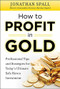 How to Profit in Gold:  Professional Tips and Strategies for Today's Ultimate Safe Haven Investment by Jonathan Spall, 9780071751957