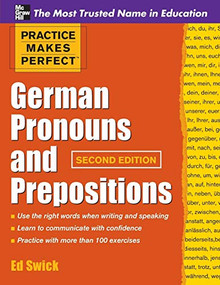 Practice Makes Perfect German Pronouns and Prepositions, Second Edition by Ed Swick, 9780071753838