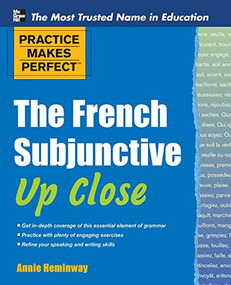 Practice Makes Perfect The French Subjunctive Up Close by Annie Heminway, 9780071754002