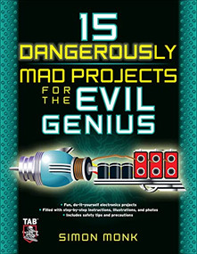 15 Dangerously Mad Projects for the Evil Genius by Simon Monk, 9780071755672