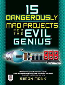 15 Dangerously Mad Projects for the Evil Genius by Simon Monk, 9780071755672