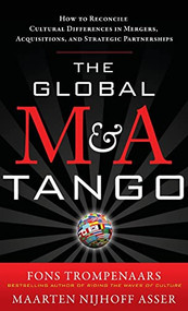 The Global M&A Tango:  How to Reconcile Cultural Differences in Mergers, Acquisitions, and Strategic Partnerships by Maarten Nijhoff Asser, Fons Trompenaars, 9780071761154