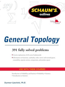 Schaums Outline of General Topology by Seymour Lipschutz, 9780071763479