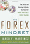 The Forex Mindset: The Skills and Winning Attitude You Need for More Profitable Forex Trading by Jared Martinez, 9780071767347