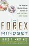 The Forex Mindset: The Skills and Winning Attitude You Need for More Profitable Forex Trading by Jared Martinez, 9780071767347