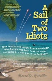 A Sail of Two Idiots: 100+ Lessons and Laughs from a Non-Sailor  Who Quit the Rat Race, Took the Helm, and Sailed to a New Life in the Caribbean by Renee Petrillo, 9780071779845