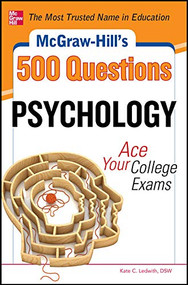 McGraw-Hill's 500 Psychology Questions: Ace Your College Exams by Kate C. Ledwith, 9780071780360