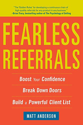 Fearless Referrals: Boost Your Confidence, Break Down Doors, and Build a Powerful Client List by Matt Anderson, 9780071782876