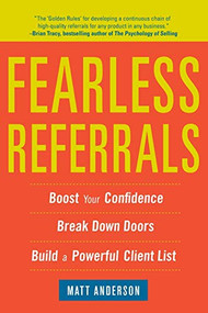 Fearless Referrals: Boost Your Confidence, Break Down Doors, and Build a Powerful Client List by Matt Anderson, 9780071782876