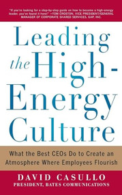 Leading the High Energy Culture: What the Best CEOs Do to Create an Atmosphere Where Employees Flourish by David Casullo, 9780071781268