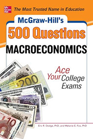 McGraw-Hill's 500 Macroeconomics Questions: Ace Your College Exams: 3 Reading Tests + 3 Writing Tests + 3 Mathematics Tests by Melanie Fox, Eric R. Dodge, 9780071780346
