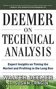 Deemer on Technical Analysis: Expert Insights on Timing the Market and Profiting in the Long Run by Walter Deemer, Susan Cragin, 9780071785686