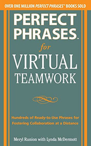 Perfect Phrases for Virtual Teamwork: Hundreds of Ready-to-Use Phrases for Fostering Collaboration at a Distance by Meryl Runion, Lynda McDermott, 9780071783842