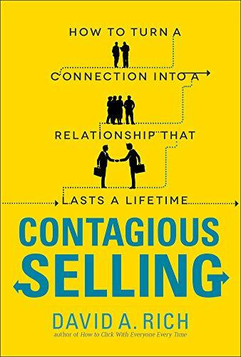 Contagious Selling: How to Turn a Connection into a Relationship that Lasts a Lifetime by David Rich, 9780071796958