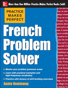 Practice Makes Perfect French Problem Solver (With 90 Exercises) by Annie Heminway, 9780071791175