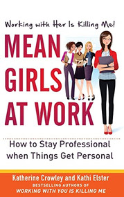 Mean Girls at Work: How to Stay Professional When Things Get Personal by Katherine Crowley, Kathi Elster, 9780071802048