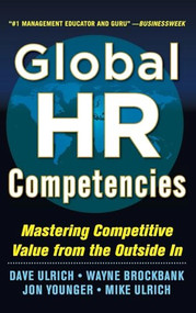 Global HR Competencies: Mastering Competitive Value from the Outside-In by Dave Ulrich, Jon Younger, Wayne Brockbank, Mike Ulrich, 9780071802680