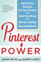 Pinterest Power:  Market Your Business, Sell Your Product, and Build Your Brand on the World's Hottest Social Network by Karen Lacey, Jason Miles, 9780071805568