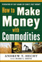 How to Make Money with Commodities by Andrew Hecht, 9780071807890