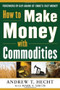 How to Make Money with Commodities by Andrew Hecht, 9780071807890