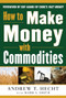 How to Make Money with Commodities by Andrew Hecht, 9780071807890