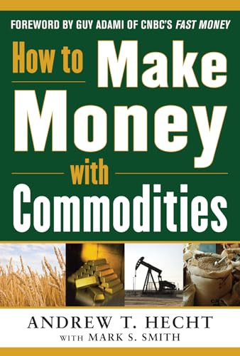 How to Make Money with Commodities by Andrew Hecht, 9780071807890