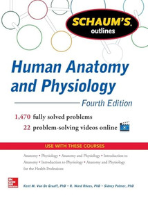 Schaum's Outline of Human Anatomy and Physiology (1,440 Solved Problems + 20 Videos) by Kent Van de Graaff, Sidney L. Palmer, R. Ward Rhees, 9780071810791