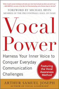 Vocal Power: Harness Your Inner Voice to Conquer Everyday Communication Challenges, with a foreword by Michael Irvin by Arthur Samuel Joseph, 9780071807753