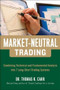 Market-Neutral Trading:  Combining Technical and Fundamental Analysis Into 7 Long-Short Trading Systems by Thomas K. Carr, 9780071813105