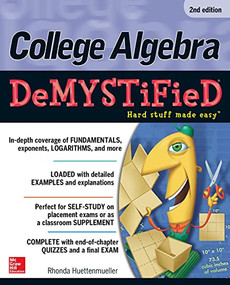 College Algebra DeMYSTiFieD, 2nd Edition by Rhonda Huettenmueller, 9780071815840
