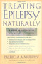 Treating Epilepsy Naturally (A Guide to Alternative and Adjunct Therapies) by Patricia A. Murphy, 9780658013799