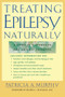 Treating Epilepsy Naturally (A Guide to Alternative and Adjunct Therapies) by Patricia A. Murphy, 9780658013799