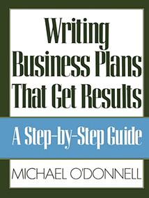 Writing Business Plans That Get Results by Michael O'Donnell, 9780809240074