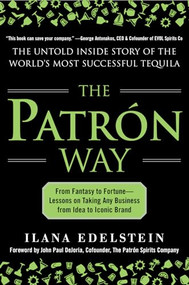 The Patron Way: From Fantasy to Fortune - Lessons on Taking Any Business From Idea to Iconic Brand by Ilana Edelstein, 9780071817646