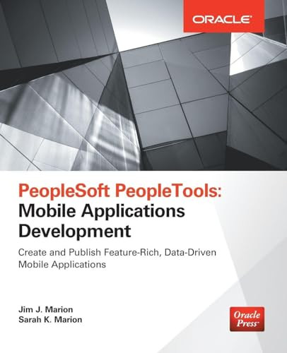 PeopleSoft PeopleTools: Mobile Applications Development (Oracle Press) by Jim J. Marion, Sarah K. Marion, 9780071836524
