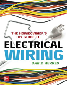 The Homeowner's DIY Guide to Electrical Wiring by David Herres, 9780071844758